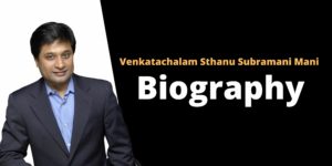 Read more about the article Venkatachalam Sthanu Subramani Mani Bio !!