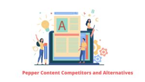 Read more about the article Pepper Content Competitors and Alternatives